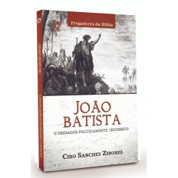 João Batista: O Pregador Politicamente Incorreto João Batista: O Pregador Politicamente Incorreto